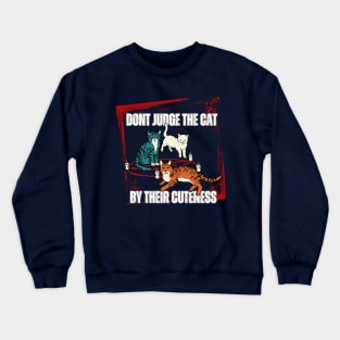 Warning Don't Judge The Cat By Their Cuteness Crewneck Sweatshirt